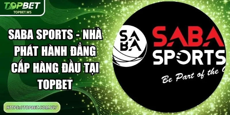 Saba Sports - Nhà Phát Hành Đẳng Cấp Hàng Đầu Tại Topbet